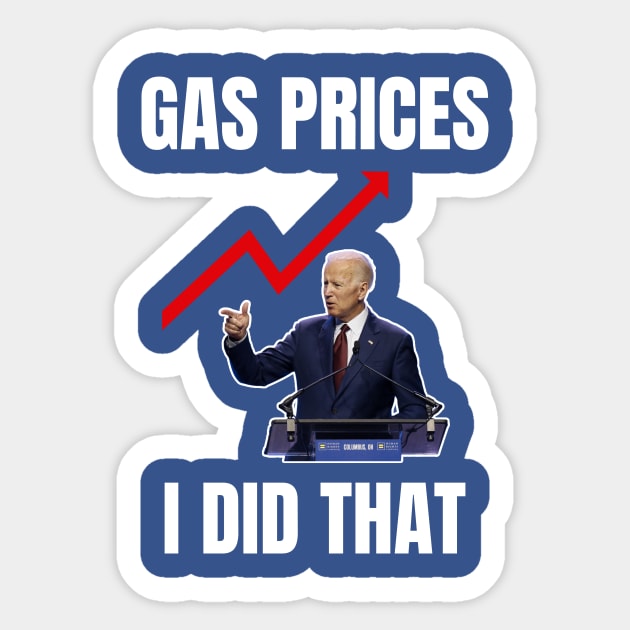 I did that Gas Prices Gas Pump anti Biden Anti-Biden Sticker by Spreadlove